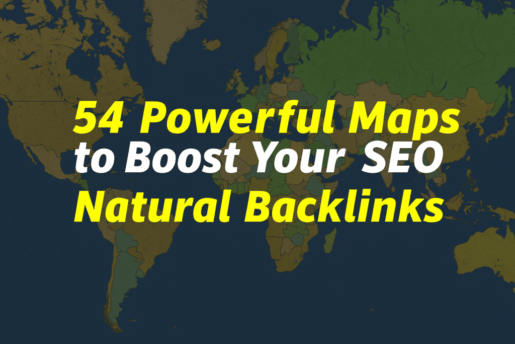 54 Powerful Maps to Boost Your SEO with Natural Backlinks